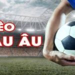 Kèo châu Âu - Khám phá 4 mẹo chơi hiệu quả nhất 2024