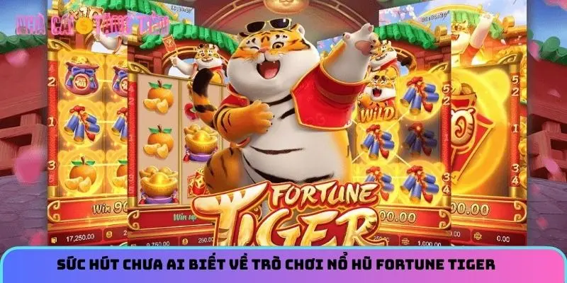 Sức hút chưa ai biết về trò chơi nổ hũ Fortune Tiger